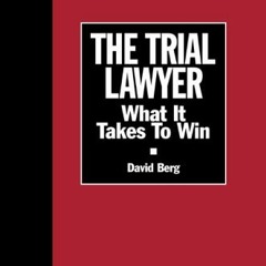 Access [KINDLE PDF EBOOK EPUB] The Trial Lawyer: What It Takes to Win (Section of Litigation's Monog
