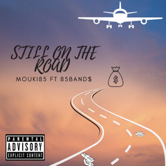 STILL ON THE ROAD FT 85BAND$