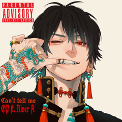 Can’t Tell Me ft. River A