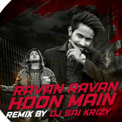 Ravan Ravan Hoon Main { Power Bass EDM Drop } Remix By Dj Sai KrizY MBNR