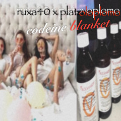 ruxa40 x platovoplomo //codein blanket