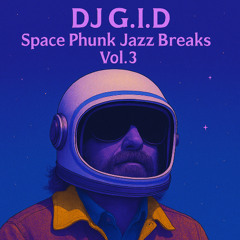 DJ G.I.D. - Space Phunk Jazz Breaks Vol. 3 - December 2018