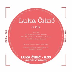 NWD PREMIERE: Luka Cikic - 0.33 (Radeckt Remix) [Dilate Records]