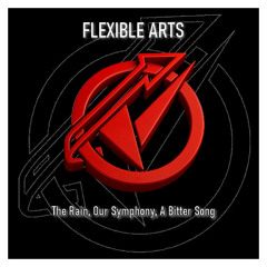 Flexible Arts - The Rain, Our Symphony, A Bitter Song