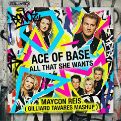 All That She Wants - Ace of Base - Maycon Reis ( Gilliard Tavares MASHUP)  - [FREE DOWNLOAD]