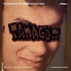 TAMAGOTSI ATHENS 006 w/ DΛS (28/11/21)