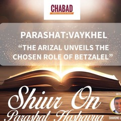 “THE ARIZAL UNVEILS THE CHOSEN ROLE OF BETZALEL”-PARASHAT VAYAKHEL- Sharone Lankry 5784