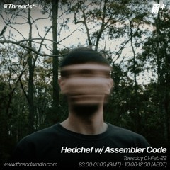 Threads Radio - Hedchef w/ Assembler Code - 1/2/22
