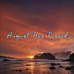 August Has Passed
