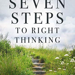 ACCESS EBOOK ✅ Seven Steps To Right Thinking : A Thoughtful System Of Healing (The Sh