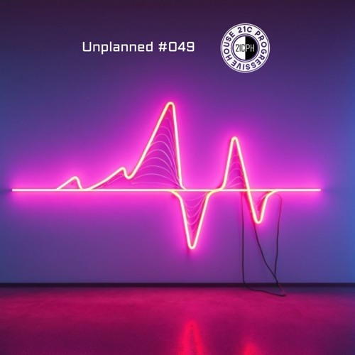 Unplanned #049 - 21C Progressive House