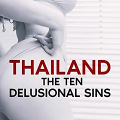 Access [KINDLE PDF EBOOK EPUB] Thailand: The Ten Delusional Sins by  The  Blether 💑