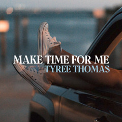 Make Time For Me by Tyree Thomas