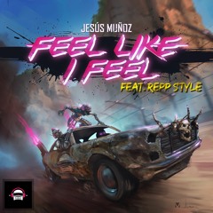 Jesús Muñoz - Feel Like I Feel (feat. Repp Style)