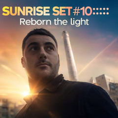 Sunrise Set.10....Reborn The Light