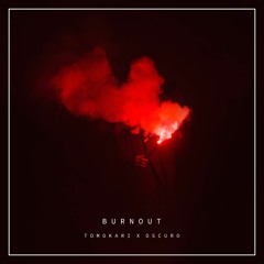 Tomokari x Oscuro // Burnout