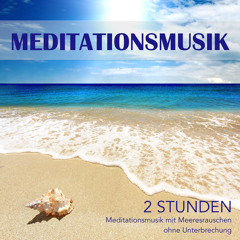 Meditationsmusik - 2 Stunden Meditationsmusik mit Meeresrauschen ohne Unterbrechung, Entspannungsmusik und Einschlafmusik