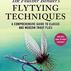 [READ] [PDF EBOOK EPUB KINDLE] The Feather Bender's Flytying Techniques: A Comprehensive Guide to Cl