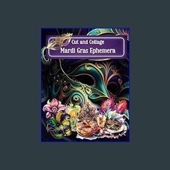 [Ebook] 📚 Cut and Collage Mardi Gras Ephemera: Gorgeous Masks, Dancing Ladies, Balloons, Donuts, C