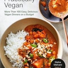 free read✔ Practically Vegan: More Than 100 Easy, Delicious Vegan Dinners on a Budget: A Cookboo