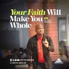 Your Faith Will Make You Whole | By Pastor Temi Odejide | 11.06.2023
