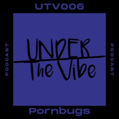 Pornbugs - Under The Vibe Podcast 006