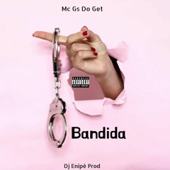 Mc Gs Do Get - Bandida - Dj Enipê Prod