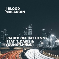 Loaded Off Dat Henny (feat. T. Davis & Young T.H.U.G.)