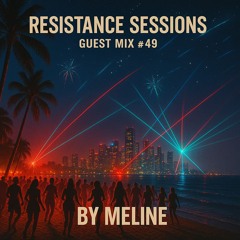 RESISTANCE SESSIONS GUEST MIX #49 - by Meline