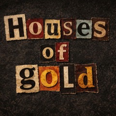 Houses of gold