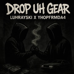 (fast) DROP UH GEAR (feat. LuhRayski)