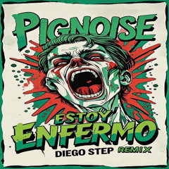 Pignoise - Estoy Enfermo (Diego Step Remix)