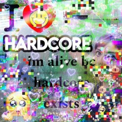 hardcore, you are all that i need #happycore