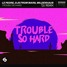 Le Pedre, DJs From Mars, Mildenhaus - Trouble So Hard (TJU Remix)