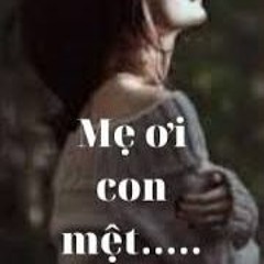 Con mệt lắm con mệt mỏi lắm mẹ à (lyrics)