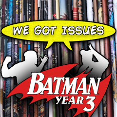 “Batman: Year Three” is a thing? Yuuppp… It’s real! We Got Issues #11
