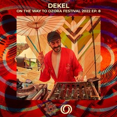 DEKEL | On The Way To Ozora Festival 2022 Ep. 8 | 07/05/2022