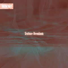 Tatacast : Texture Dremland