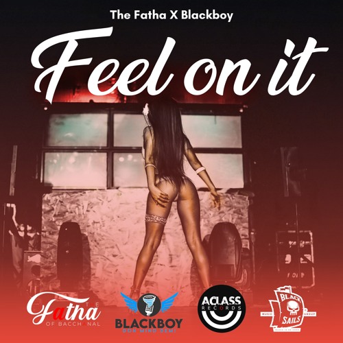 The Fatha X Blackboy - Feel On It (Ah Killa Riddim)[PRODUCED BY ACLASS RECORDS] RAW [MP3]