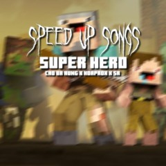 Super Hero - Bá Hưng x SR x Hoaprox - Speed up by KinsBruyVN