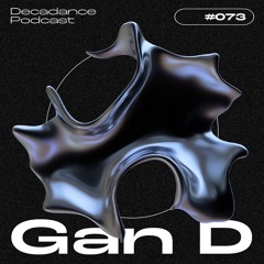 Decadance #073 | Gan D