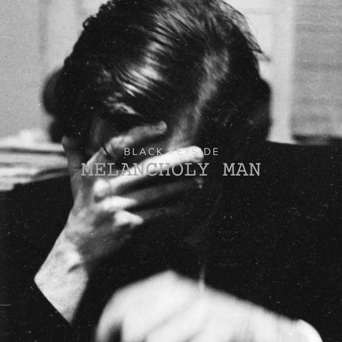 Stream Melancholy Man by BlackKeyside Listen online for free on