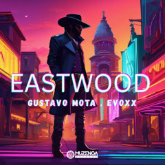 Gustavo Mota, Evoxx - Eastwood (Extended Mix) | FREE DOWNLAOD