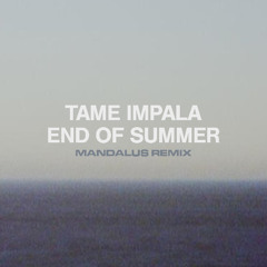 Tame Impala - End of Summer (Mandalus Remix)