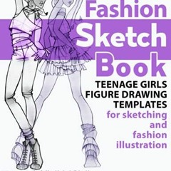 [GET] [EPUB KINDLE PDF EBOOK] Fashion sketchbook: Teenage girls figure drawing templates for sketchi
