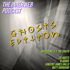 The InnerWeb Podcast: Ghosts Edition W/ Vincent James Gallo, B.Goode & Matt Giordano [S1/EP.5]