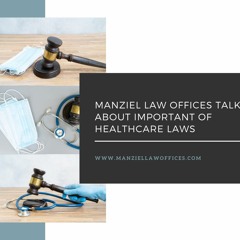 Manziel Law Offices Talks About Important Of Healthcare Laws