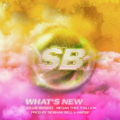 Megan Thee Stallion - Whats New (Club Edit) by. Siobhan Bell & iamSBF