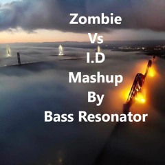 Zombie Vs I.D Mashup By Bass Resonator
