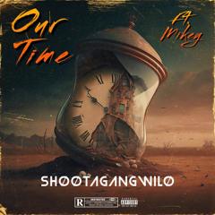 shootagangwilo -our time ft. Mikey